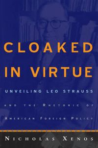 Cover image for Cloaked in Virtue: Unveiling Leo Strauss and the Rhetoric of American Foreign Policy