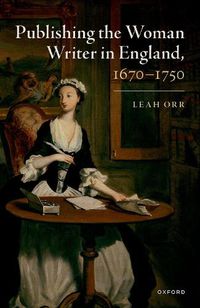 Cover image for Publishing the Woman Writer in England, 1670-1750