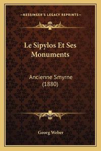 Cover image for Le Sipylos Et Ses Monuments: Ancienne Smyrne (1880)