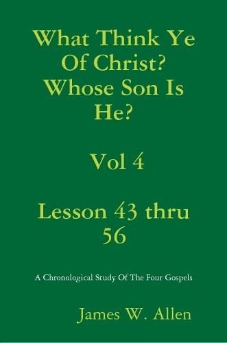 What Think Ye Of Christ? Whose Son Is He? Vol 4