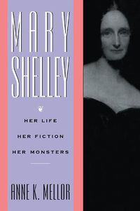 Cover image for Mary Shelley: Her Life, Her Fiction, Her Monsters