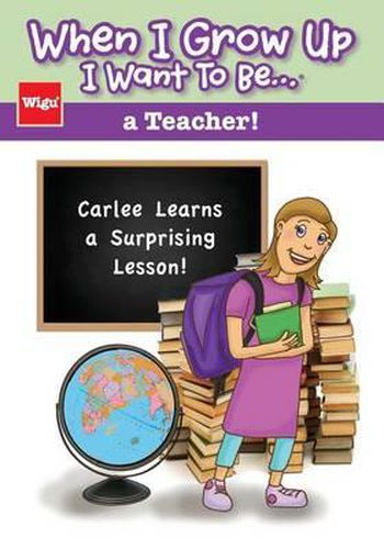 Cover image for When I Grow Up I Want To Be...a Teacher!: Carlee Learns a Surprising Lesson!