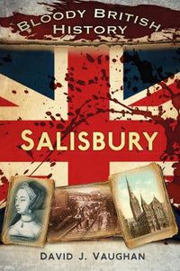 Cover image for Bloody British History: Salisbury