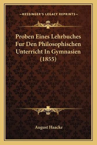 Cover image for Proben Eines Lehrbuches Fur Den Philosophischen Unterricht in Gymnasien (1855)