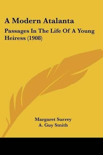 A Modern Atalanta: Passages in the Life of a Young Heiress (1908)