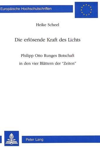 Cover image for Die Erloesende Kraft Des Lichts: Philipp Otto Runges Botschaft in Den Vier Blaettern Der -Zeiten-