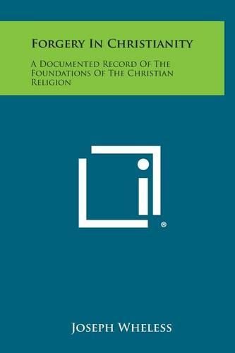 Forgery in Christianity: A Documented Record of the Foundations of the Christian Religion