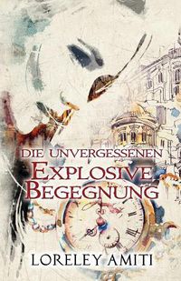 Cover image for Explosive Begegnung: Zeitreise-Trilogie durch die Jahre 1960 - 1991