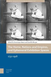Cover image for The Home, Nations and Empires, and Ephemeral Exhibition Spaces: 1750-1918