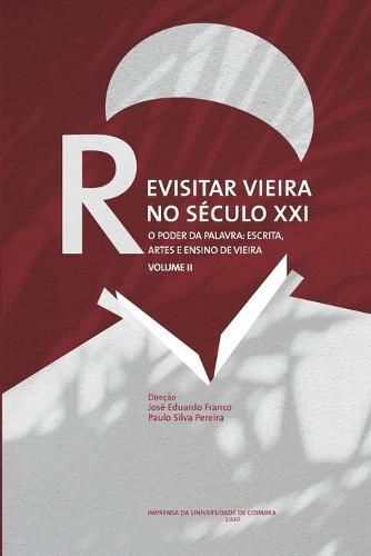 Cover image for Revisitar Vieira no Seculo XXI.: O Poder da Palavra: Escrita, Artes e Ensino de Vieira. Volume II