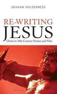 Cover image for Re-Writing Jesus: Christ in 20th-Century Fiction and Film