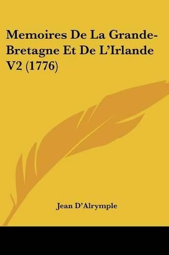 Cover image for Memoires de La Grande-Bretagne Et de L'Irlande V2 (1776)