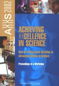 Cover image for Achieving XXcellence in Science: Role of Professional Societies in Advancing Women in Science: Proceedings of a Workshop