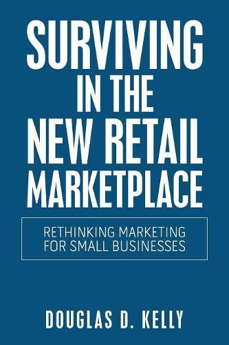 Surviving in the New Retail Marketplace: Rethinking Marketing for Small Businesses