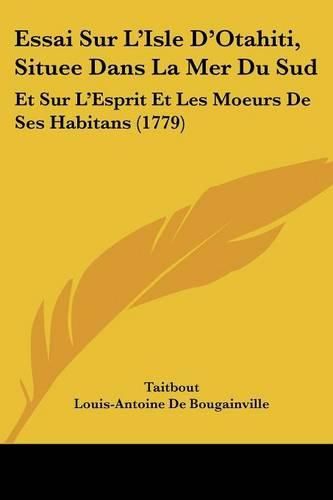 Essai Sur L'Isle D'Otahiti, Situee Dans La Mer Du Sud: Et Sur L'Esprit Et Les Moeurs De Ses Habitans (1779)