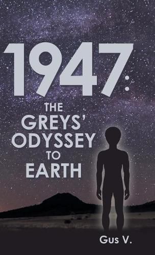 Cover image for 1947: the Greys' Odyssey to Earth