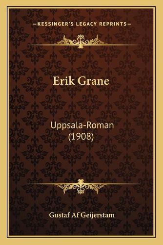 Erik Grane Erik Grane: Uppsala-Roman (1908) Uppsala-Roman (1908)