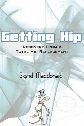 Cover image for Getting Hip: Recovery from a Total Hip Replacement