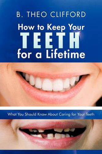 Cover image for How to Keep Your Teeth for a Lifetime: What You Should Know about Caring for Your Teeth