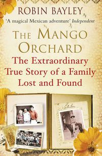 Cover image for The Mango Orchard: The Extraordinary True Story of a Family Lost and Found