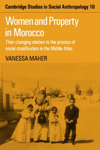 Cover image for Women and Property in Morocco: Their Changing Relation to the Process of Social Stratification in the Middle Atlas