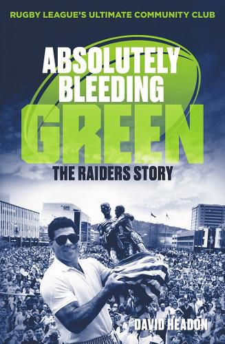 Cover image for Absolutely Bleeding Green: The Raiders Story