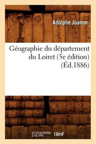 Geographie Du Departement Du Loiret (5e Edition) (Ed.1886)