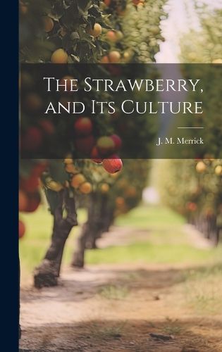 Cover image for The Strawberry, and Its Culture