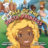 Cover image for The Tale of The Pasta Princess: A Fairytale Adventure with Endless Pastabilities