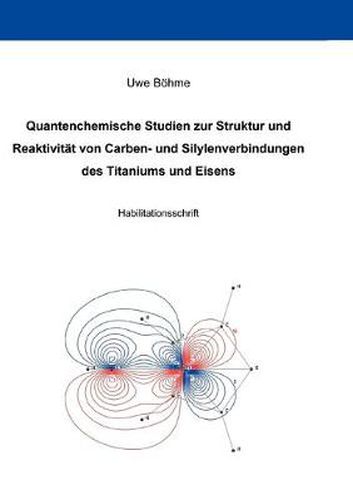 Cover image for Quantenchemische Studien zur Struktur und Reaktivitat von Carben- und Silylenverbindungen des Titaniums und Eisens