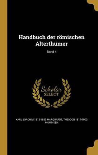 Handbuch Der Romischen Alterthumer; Band 4