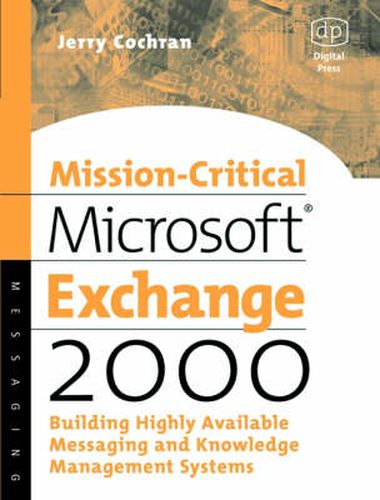 Cover image for Mission-Critical Microsoft Exchange 2000: Building Highly-Available Messaging and Knowledge Management Systems