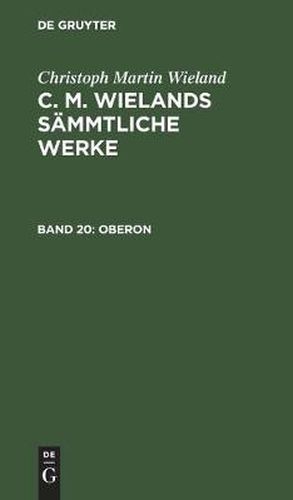 Cover image for Oberon: Ein Romantisches Heldengedicht in Zwoelf Gesangen. Nebst Nachrichten Von Wielands Leben