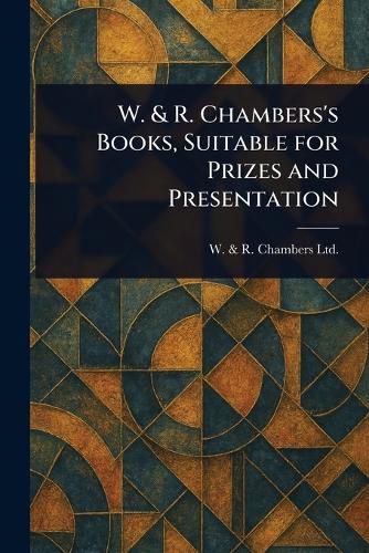 Cover image for W. & R. Chambers's Books, Suitable for Prizes and Presentation