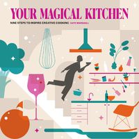 Cover image for Your Magical Kitchen: Nine steps to inspire creative cooking