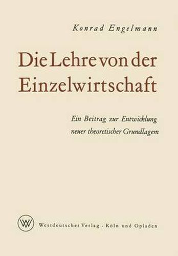 Cover image for Die Lehre Von Der Einzelwirtschaft: Ein Beitrag Zur Entwicklung Neuer Theoretischer Grundlagen
