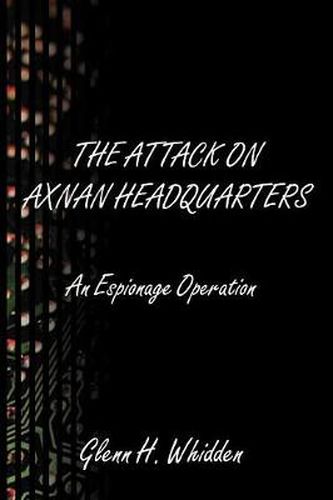 Cover image for The Attack on Axnan Headquarters: An Espionage Operation