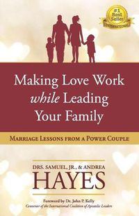 Cover image for Making Love Work While Leading Your Family: Marriage Lessons from a Power Couple