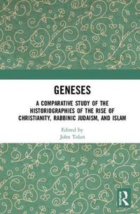 Cover image for Geneses: A Comparative Study of the Historiographies of the Rise of Christianity, Rabbinic Judaism, and Islam