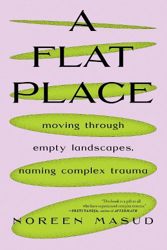 A Flat Place: Moving Through Bare Landscapes, Living with Trauma