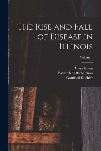 Cover image for The Rise and Fall of Disease in Illinois; Volume 1