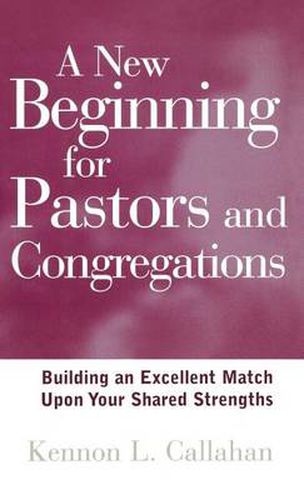 Cover image for A New Beginning for Pastors and Congregations: Building an Excellent Match Upon Your Shared Strengths