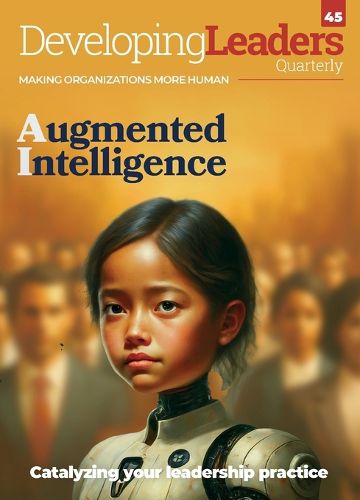Cover image for Developing Leaders Quarterly - Augmented Intelligence - issue 45
