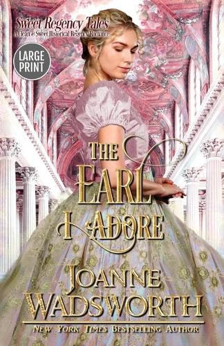 Cover image for The Earl I Adore: A Clean & Sweet Historical Regency Romance (Large Print)