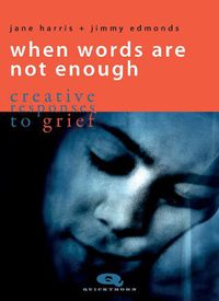 Cover image for When Words are not Enough: Creative Responses to Grief