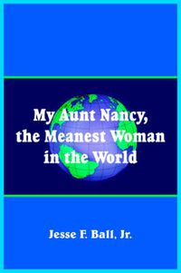 Cover image for My Aunt Nancy, the Meanest Woman in the World