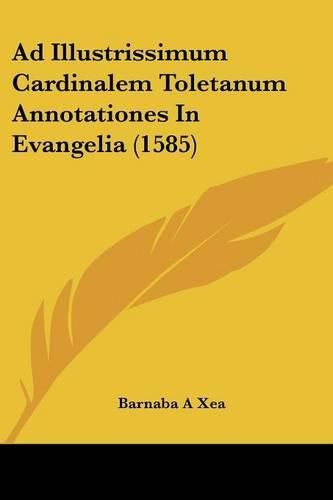 Cover image for Ad Illustrissimum Cardinalem Toletanum Annotationes in Evangelia (1585)