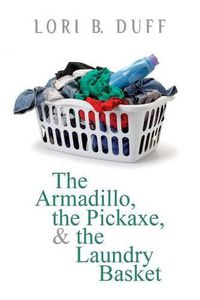 Cover image for The Armadillo, the Pickaxe, and the Laundry Basket