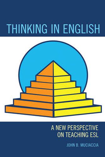 Cover image for Thinking in English: A New Perspective on Teaching ESL