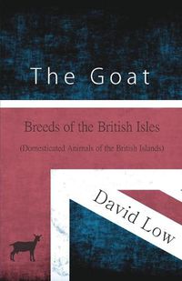 Cover image for The Goat - Breeds of the British Isles (Domesticated Animals of the British Islands)